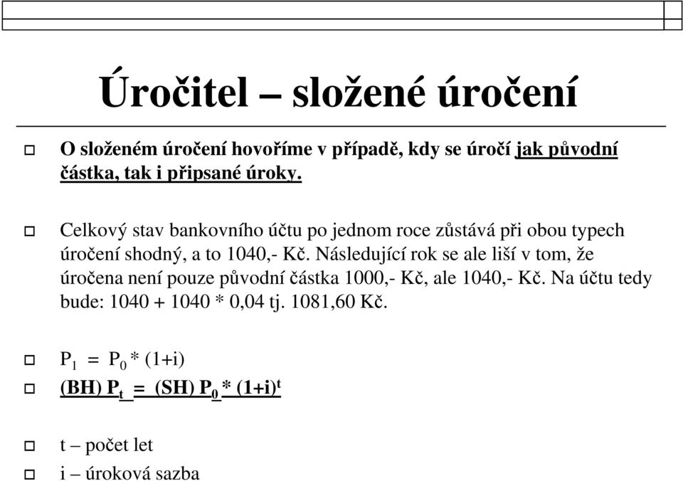 Následující rok se ale liší v tom, že úročena není pouze původní částka 1000,- Kč, ale 1040,- Kč.