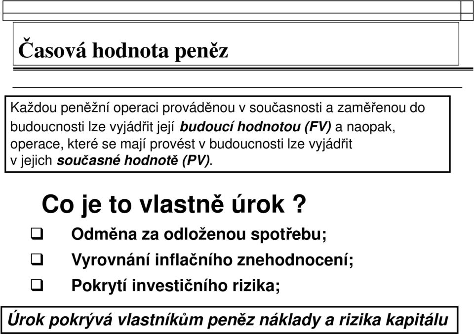 vyjádřit v jejich současné hodnotě (PV). Co je to vlastně úrok?