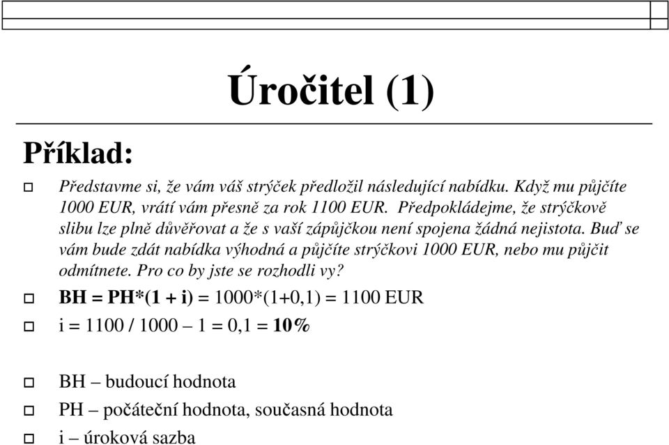 Předpokládejme, že strýčkově slibu lze plně důvěřovat a že s vaší zápůjčkou není spojena žádná nejistota.