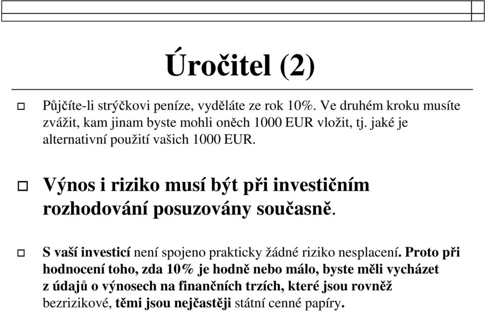 Výnos i riziko musí být při investičním rozhodování posuzovány současně.