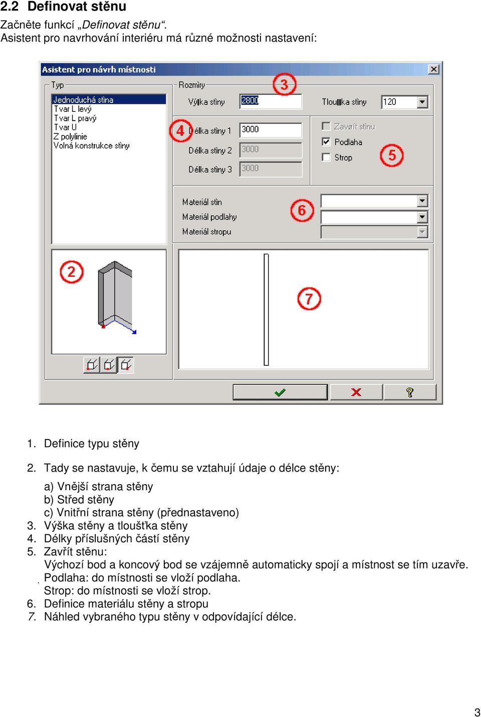 Výška stěny a tloušťka stěny 4. Délky příslušných částí stěny 5.