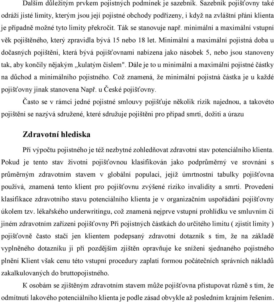 minimální a maximální vstupní věk pojištěného, který zpravidla bývá 15 nebo 18 let.