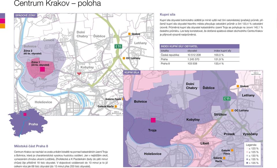 Lze tedy konstatovat, že dotčená spádová oblast obchodního Centra Krakov je příjmově výrazně nadprůměrná.