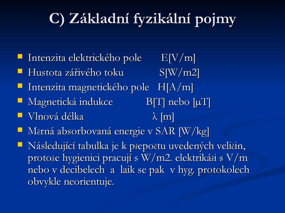 absorbovaná energie v SAR [W/kg] Následující tabulka je k přepočtu uvedených veličin, protože