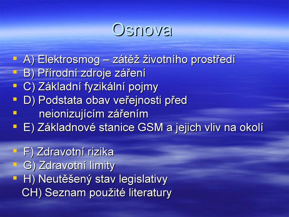 zářením E) Základnové stanice GSM a jejich vliv na okolí F) Zdravotní rizika