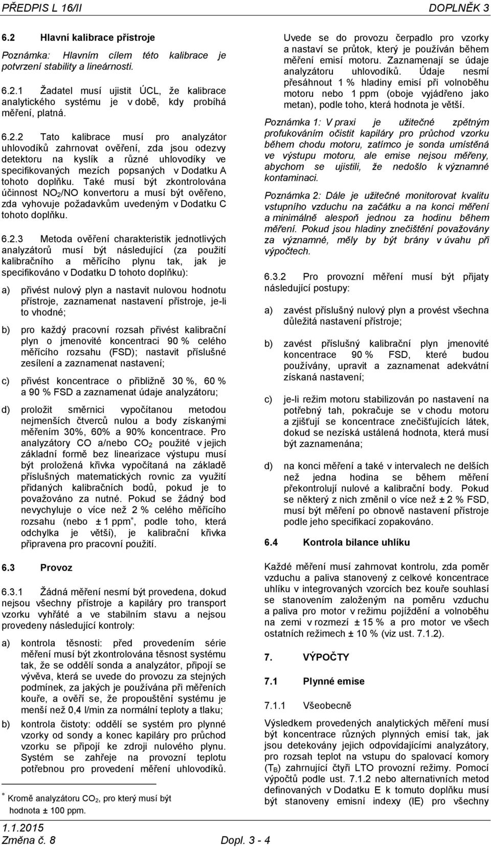 Také musí být zkontrolována účinnost NO 2/