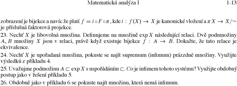 Dokažte, že tato relace je ekvivalence. 24. Necht X je upořadaná množina, pokuste se najít supremum (infimum) prázzdné množiny. Využijte výsledků z příkladu 4. 25.
