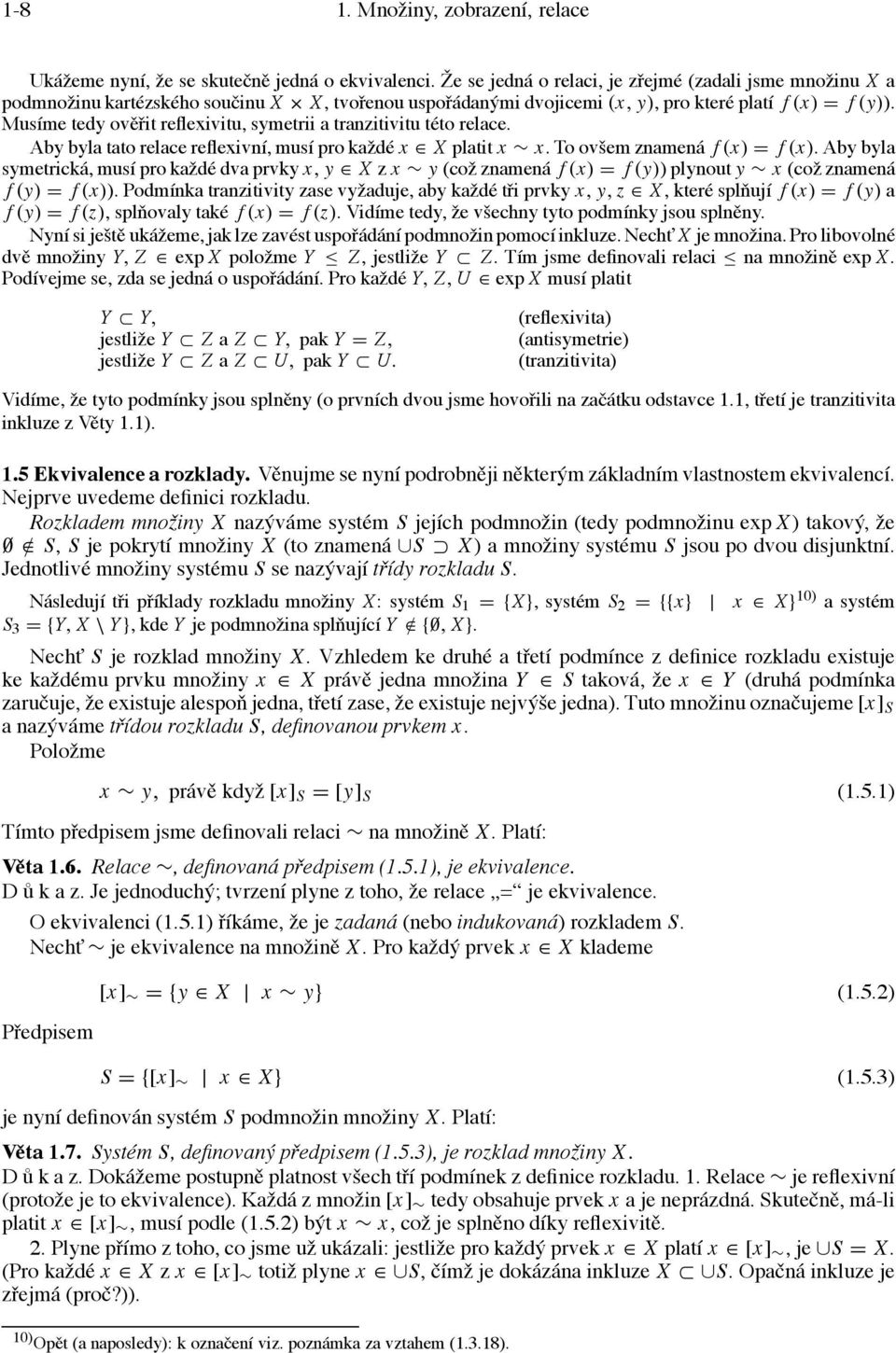 Musíme tedy ověřit reflexivitu, symetrii a tranzitivitu této relace. Aby byla tato relace reflexivní, musí pro každé x X platit x x. To ovšem znamená f (x) = f (x).