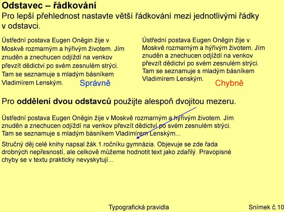 Správně Ústřední postava Eugen Oněgin žije v Moskvě rozmarným a hýřivým životem.  Chybně Pro oddělení dvou odstavců použijte alespoň dvojitou mezeru.