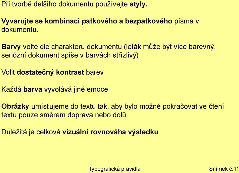 dostatečný kontrast barev Každá barva vyvolává jiné emoce Obrázky umísťujeme do textu tak, aby bylo možné pokračovat