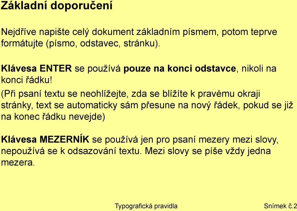 (Při psaní textu se neohlížejte, zda se blížíte k pravému okraji stránky, text se automaticky sám přesune na nový řádek, pokud