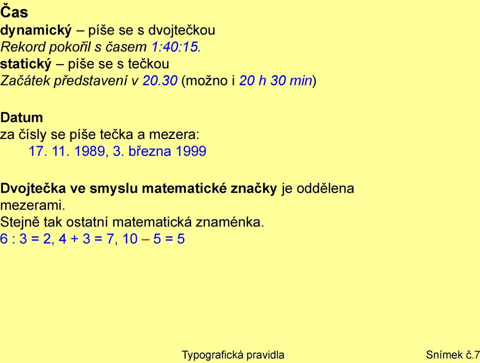 30 (možno i 20 h 30 min) Datum za čísly se píše tečka a mezera: 17. 11. 1989, 3.