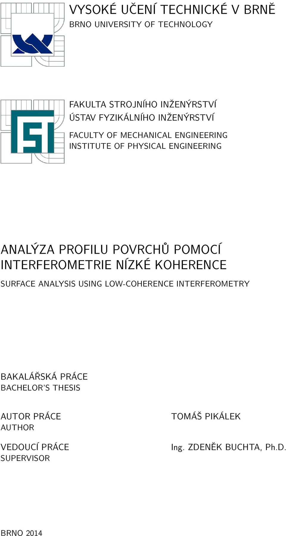 POMOCÍ INTERFEROMETRIE NÍZKÉ KOHERENCE SURFACE ANALYSIS USING LOW-COHERENCE INTERFEROMETRY BAKALÁŘSKÁ PRÁCE