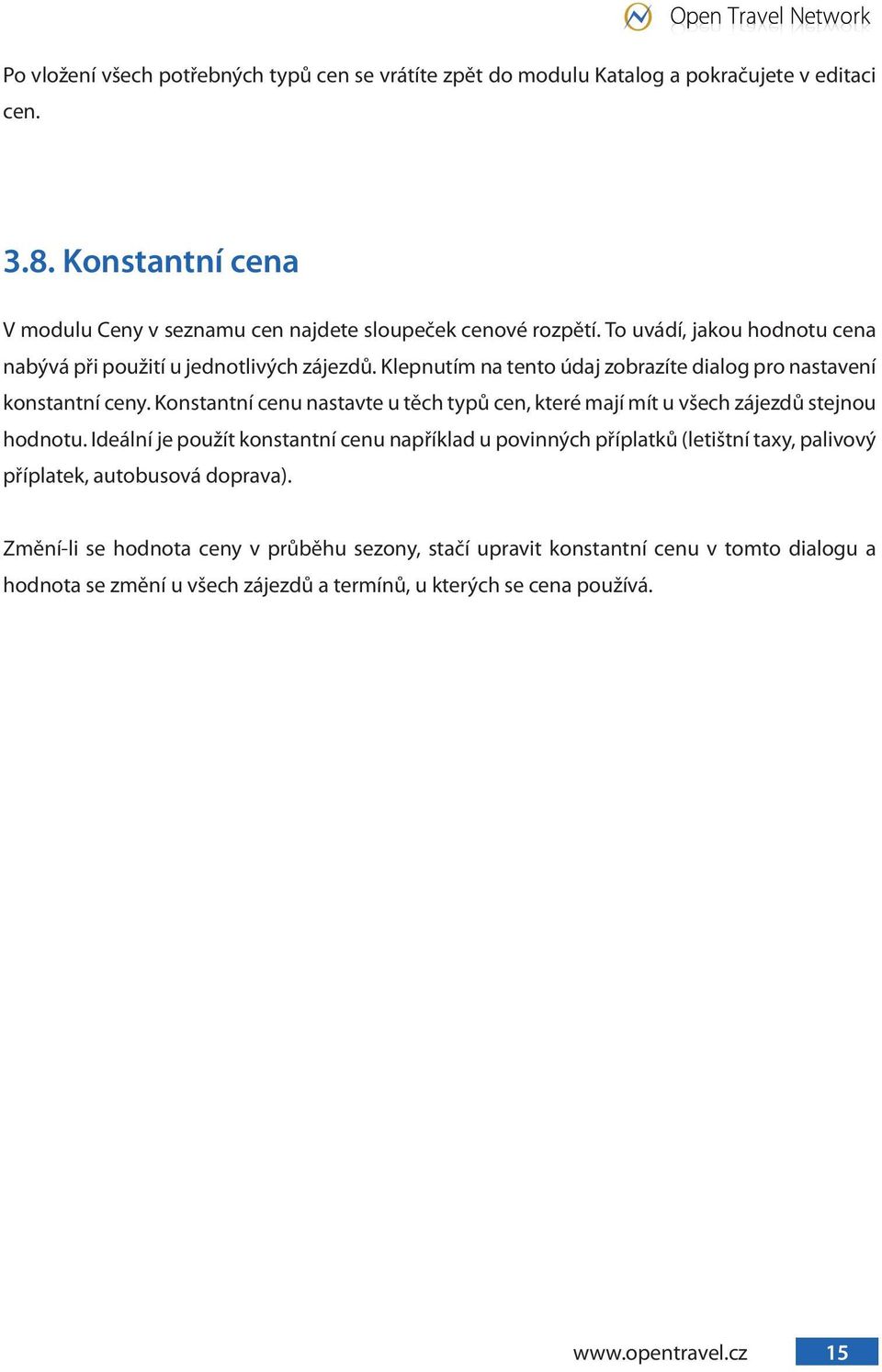 Klepnutím na tento údaj zobrazíte dialog pro nastavení konstantní ceny. Konstantní cenu nastavte u těch typů cen, které mají mít u všech zájezdů stejnou hodnotu.