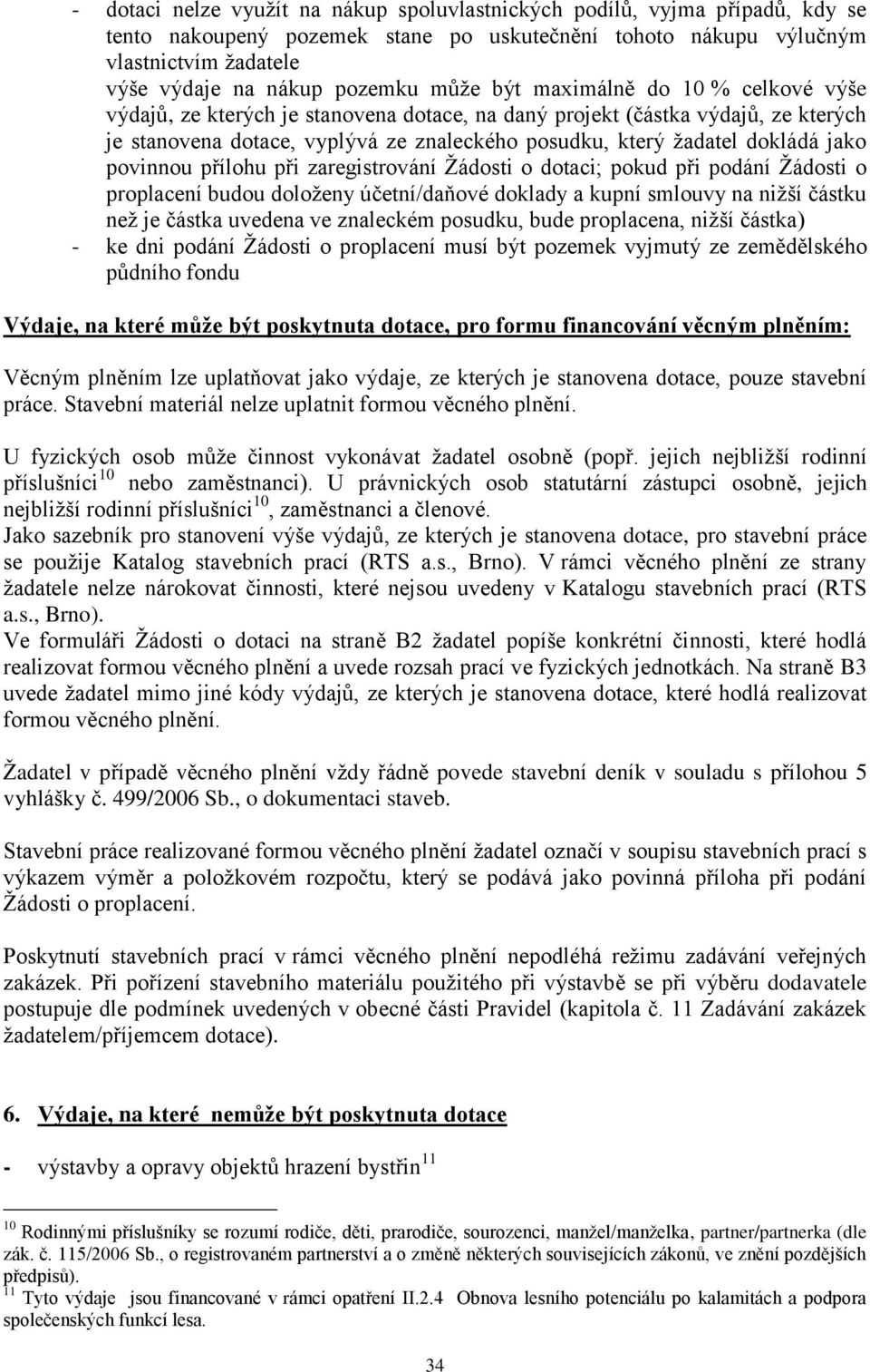 jako povinnou přílohu při zaregistrování Ţádosti o dotaci; pokud při podání Ţádosti o proplacení budou doloţeny účetní/daňové doklady a kupní smlouvy na niţší částku neţ je částka uvedena ve