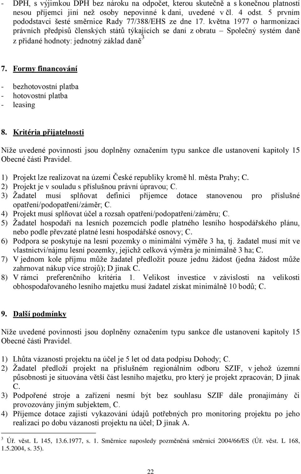 května 1977 o harmonizaci právních předpisů členských států týkajících se daní z obratu Společný systém daně z přidané hodnoty: jednotný základ daně 3 7.