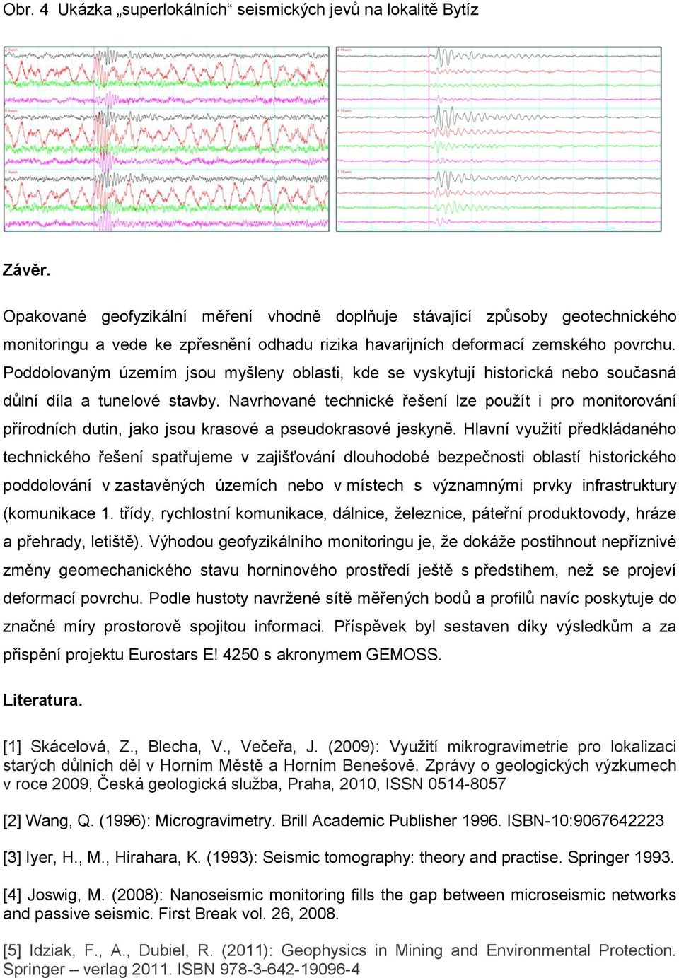 Poddolovaným územím jsou myšleny oblasti, kde se vyskytují historická nebo současná důlní díla a tunelové stavby.