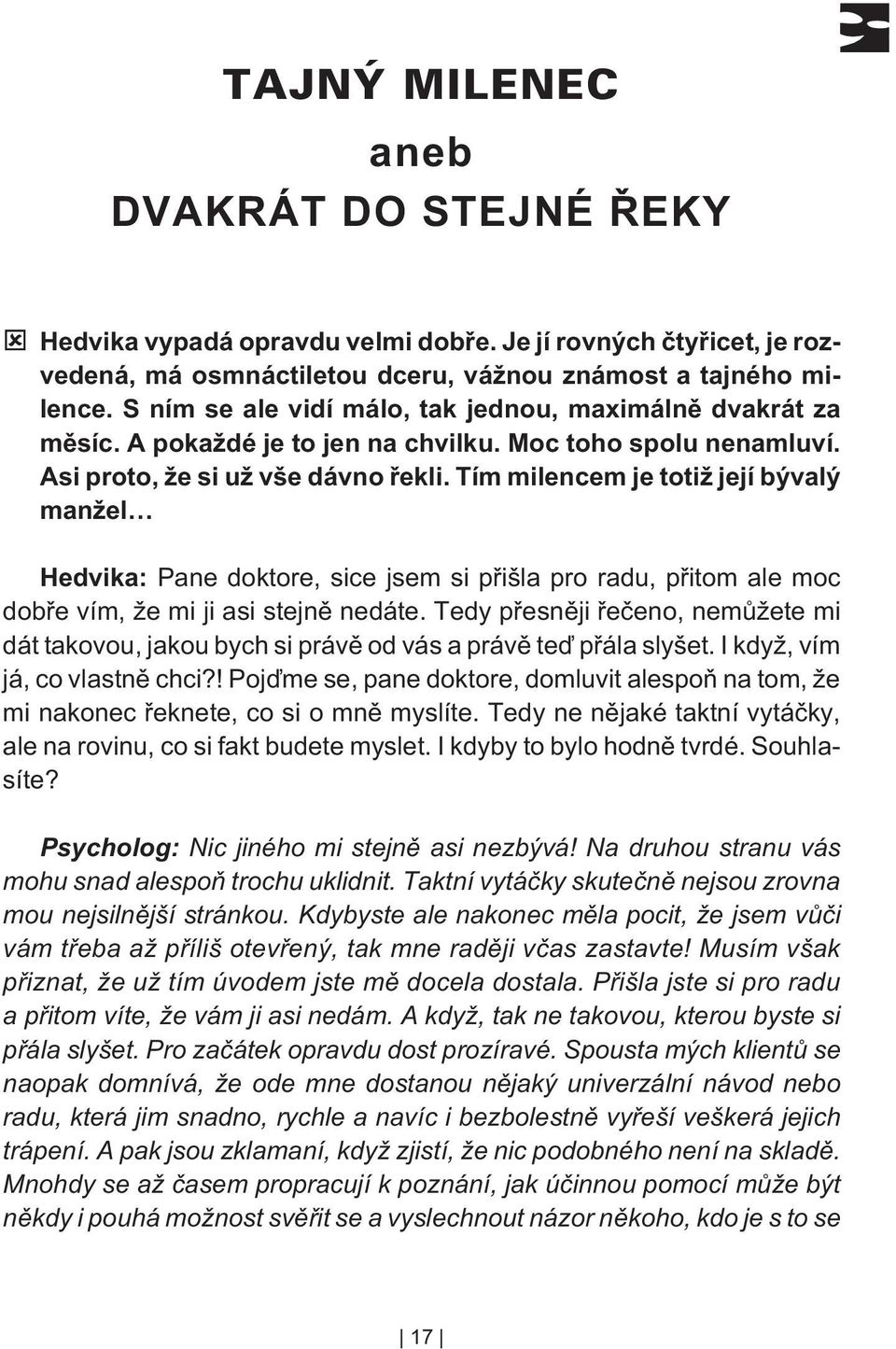 Tím milencem je totiž její bývalý manžel Hedvika: Pane doktore, sice jsem si pøišla pro radu, pøitom ale moc dobøe vím, že mi ji asi stejnì nedáte.