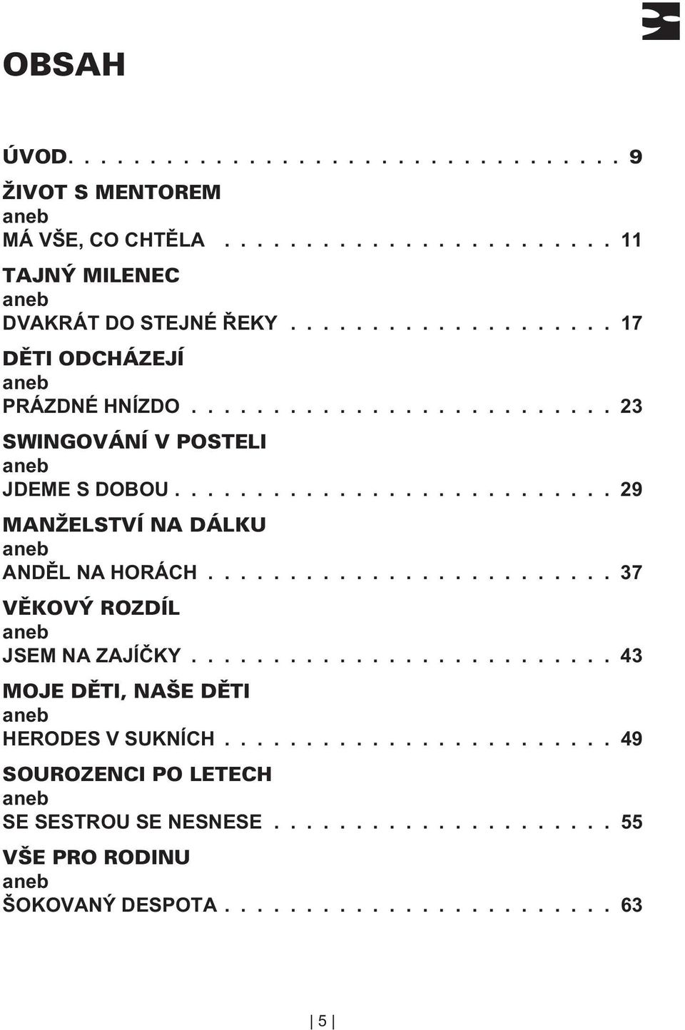 ........................ 37 JSEM NA ZAJÍÈKY.......................... 43 HERODES V SUKNÍCH.