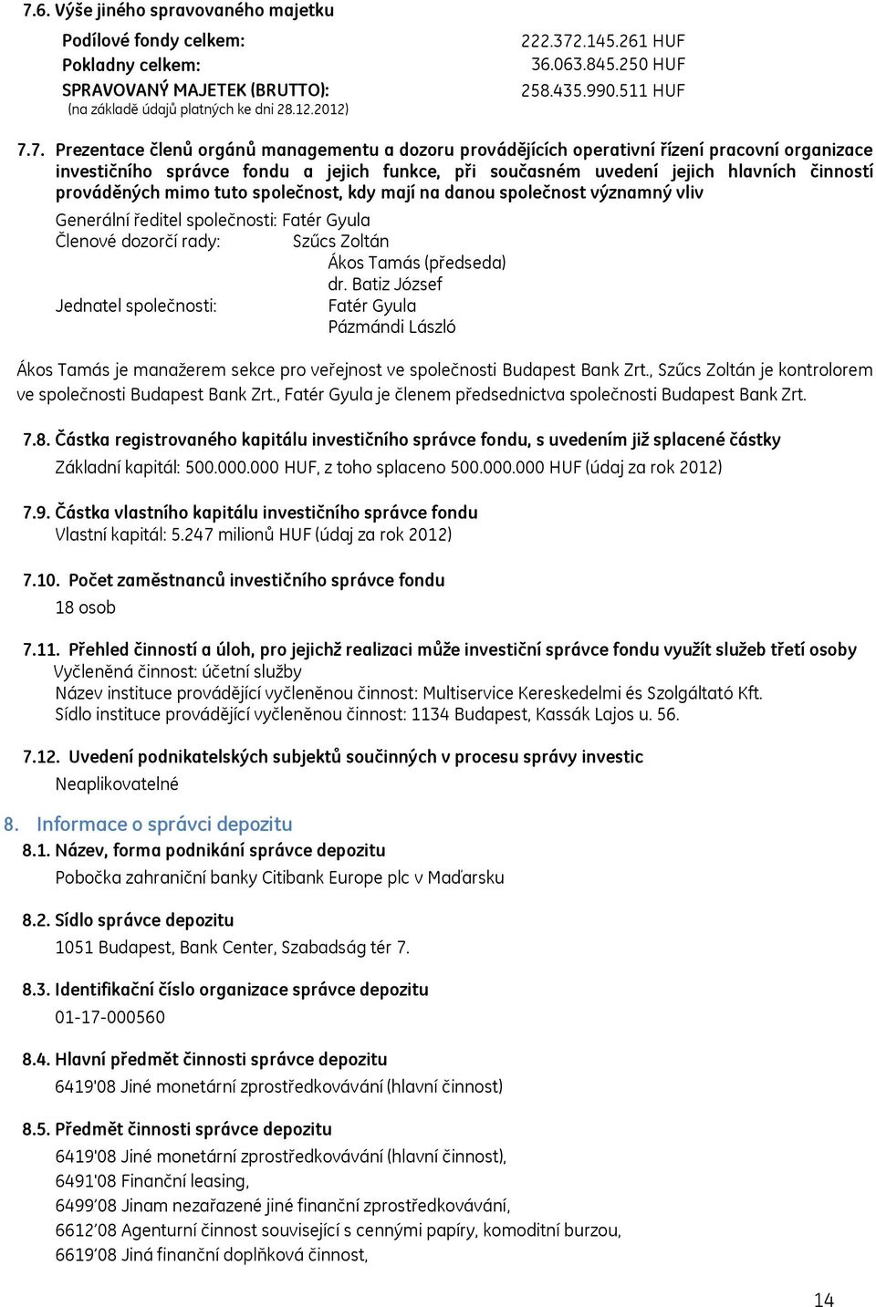 7. Prezentace členů orgánů managementu a dozoru provádějících operativní řízení pracovní organizace investičního správce fondu a jejich funkce, při současném uvedení jejich hlavních činností