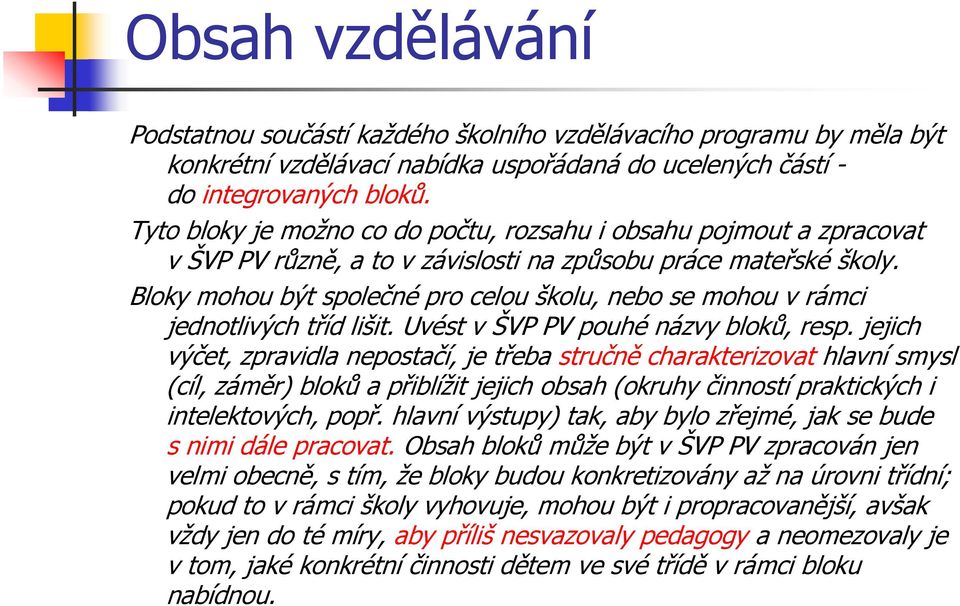 Bloky mohou být společné pro celou školu, nebo se mohou v rámci jednotlivých tříd lišit. Uvést v ŠVP PV pouhé názvy bloků, resp.