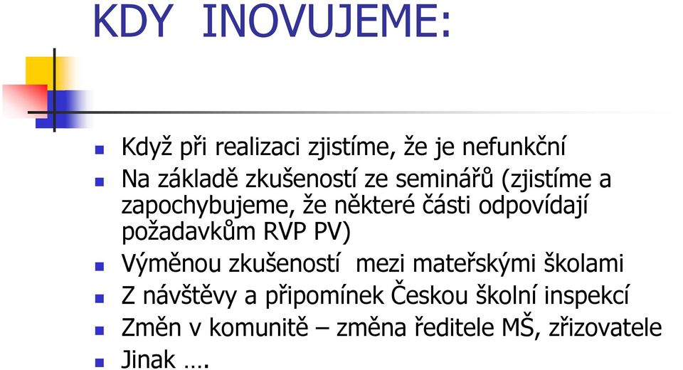 požadavkům RVP PV) Výměnou zkušeností mezi mateřskými školami Z návštěvy a