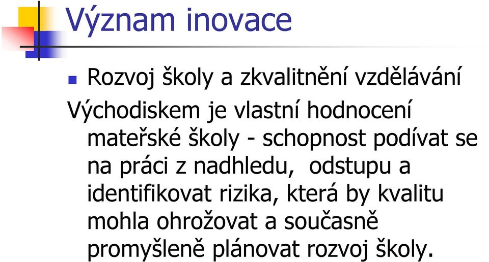 podívat se na práci z nadhledu, odstupu a identifikovat rizika,