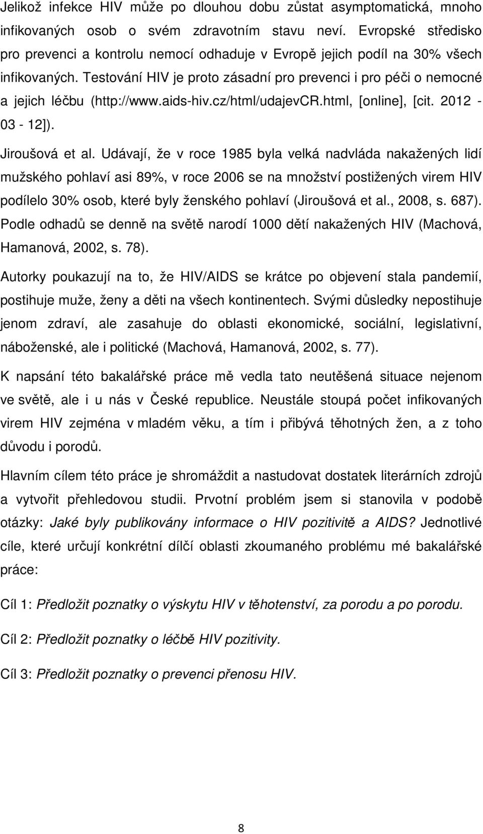 aids-hiv.cz/html/udajevcr.html, [online], [cit. 2012-03 - 12]). Jiroušová et al.