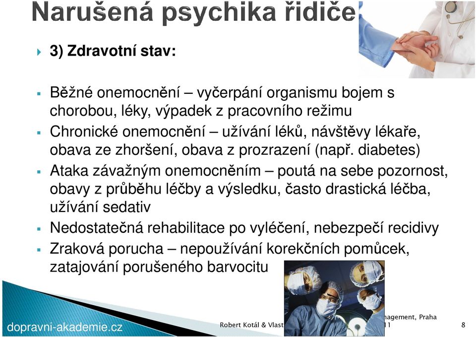 diabetes) Ataka závažným onemocněním poutá na sebe pozornost, obavy z průběhu léčby a výsledku, často drastická léčba,