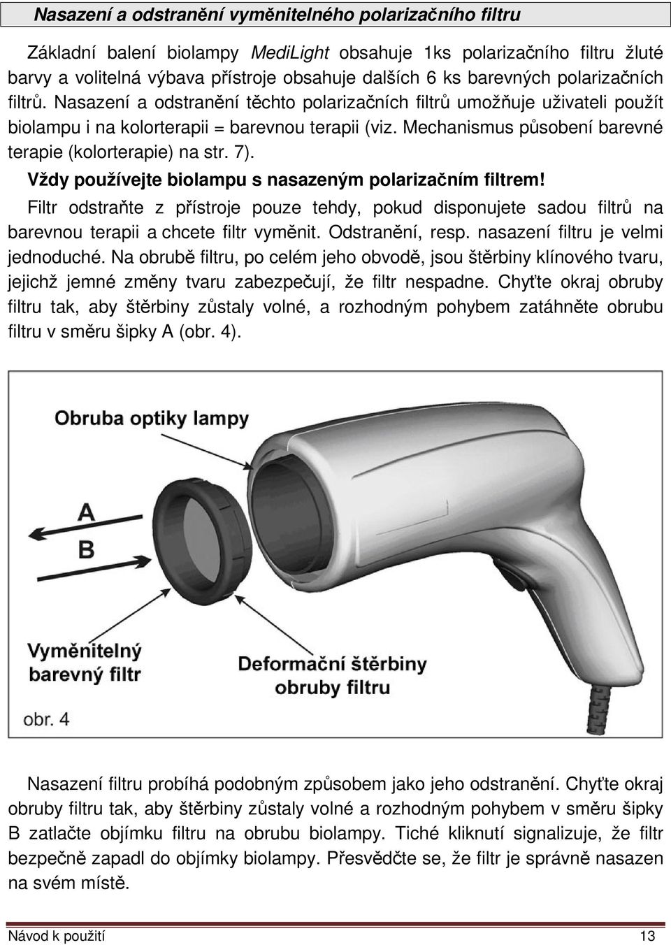 Mechanismus působení barevné terapie (kolorterapie) na str. 7). Vždy používejte biolampu s nasazeným polarizačním filtrem!