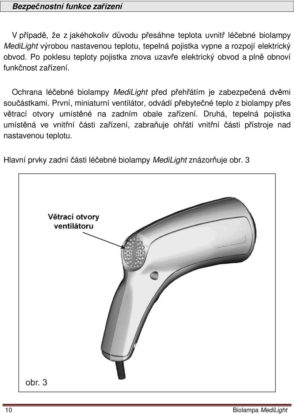 Ochrana léčebné biolampy MediLight před přehřátím je zabezpečená dvěmi součástkami.