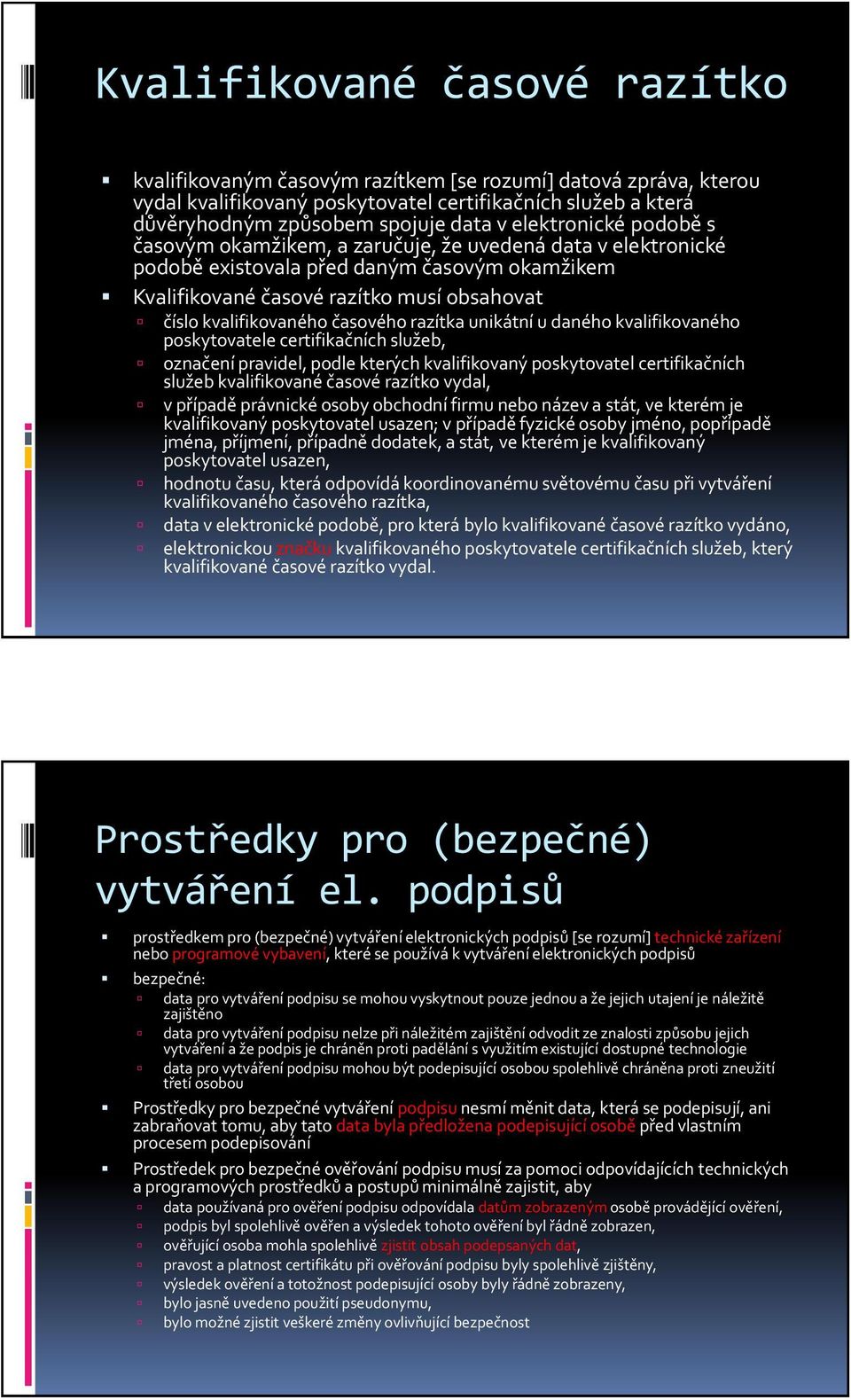 časového razítka unikátní u daného kvalifikovaného poskytovatele certifikačních služeb, označení pravidel, podle kterých kvalifikovaný poskytovatel certifikačních služeb kvalifikované časové razítko