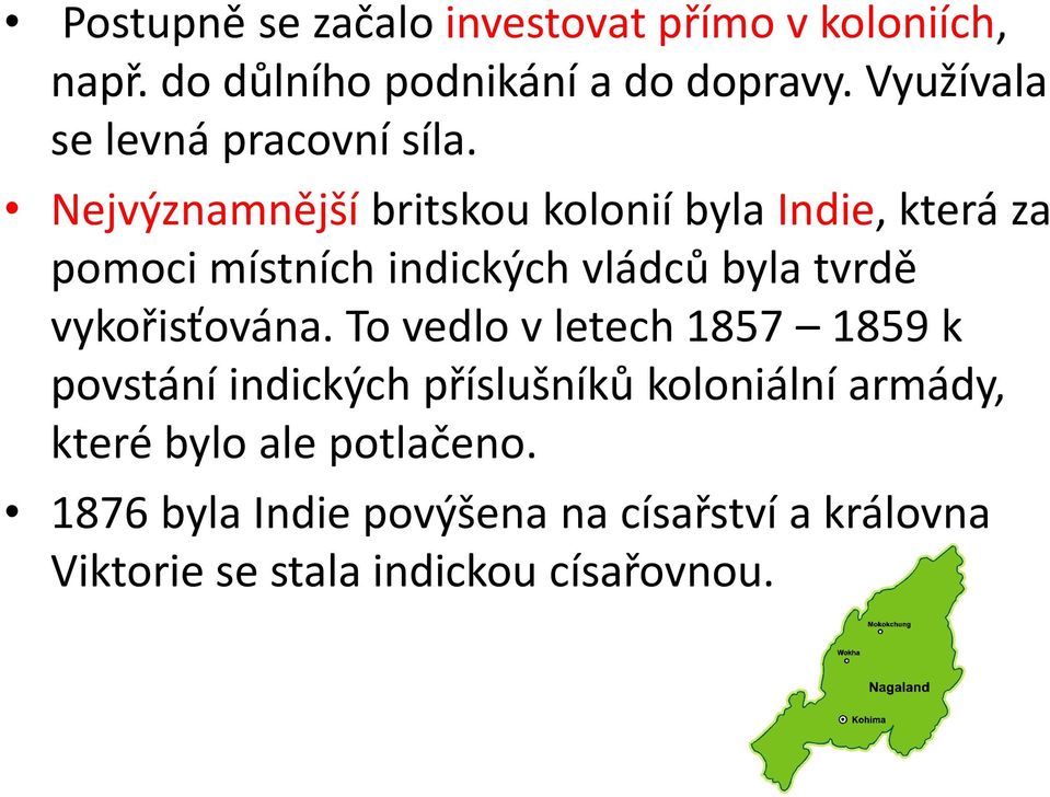 Nejvýznamnější britskou kolonií byla Indie, která za pomoci místních indických vládců byla tvrdě