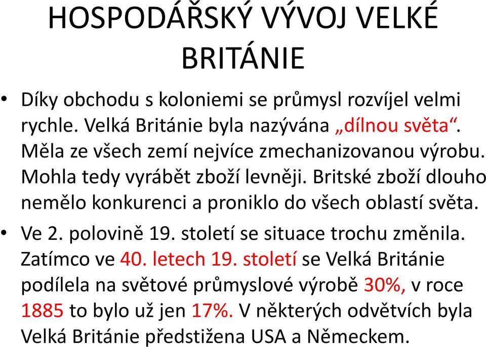 Britské zboží dlouho nemělo konkurenci a proniklo do všech oblastí světa. Ve 2. polovině 19. století se situace trochu změnila.
