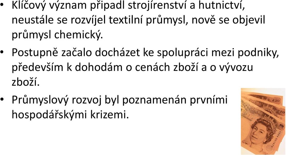 Postupně začalo docházet ke spolupráci mezi podniky, především k dohodám