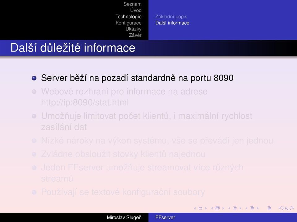 html Umožňuje limitovat počet klientů, i maximální rychlost zasílání dat Nízké nároky na výkon systému,