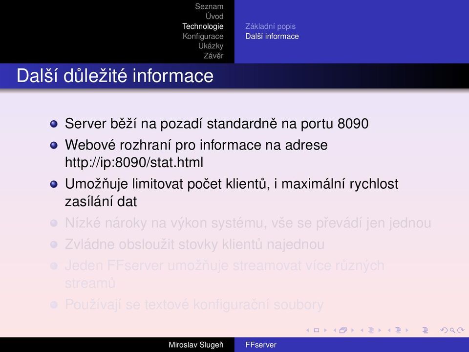 html Umožňuje limitovat počet klientů, i maximální rychlost zasílání dat Nízké nároky na výkon systému,