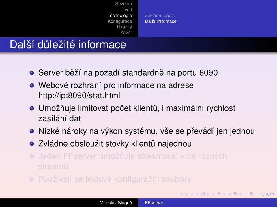 html Umožňuje limitovat počet klientů, i maximální rychlost zasílání dat Nízké nároky na výkon systému,