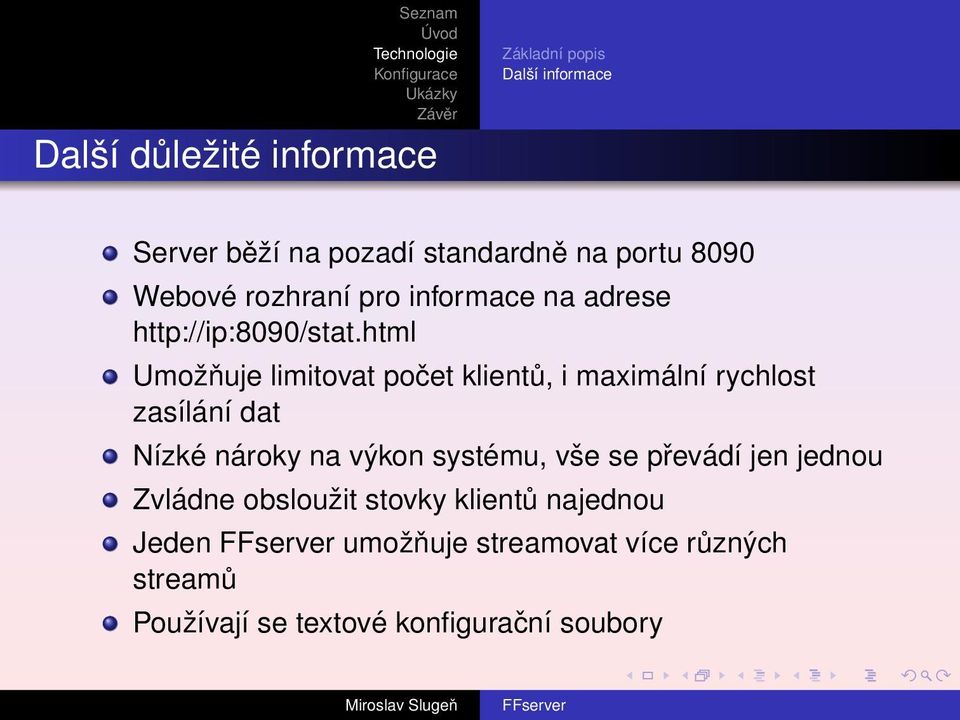 html Umožňuje limitovat počet klientů, i maximální rychlost zasílání dat Nízké nároky na výkon systému,