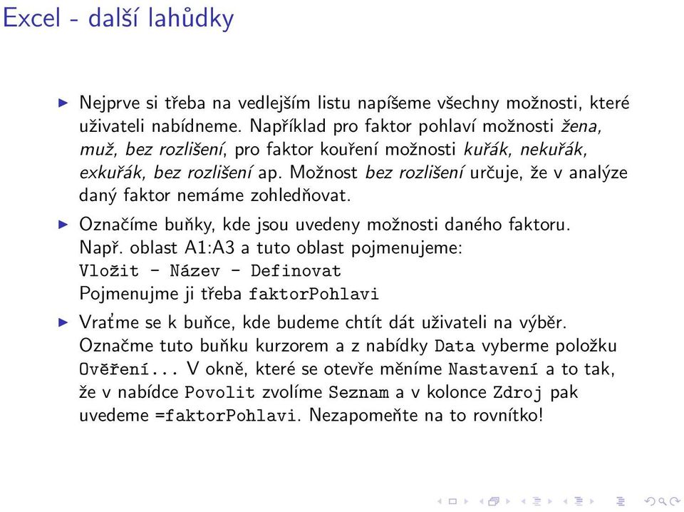 Možnost bez rozlišení určuje, že v analýze daný faktor nemáme zohledňovat. Označíme buňky, kde jsou uvedeny možnosti daného faktoru. Např.