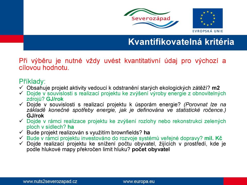 (Porovnat lze na základě konečné spotřeby energie, jak je definována ve statistické ročence.) GJ/rok ü Dojde v rámci realizace projektu ke zvýšení rozlohy nebo rekonstrukci zelených ploch v sídlech?