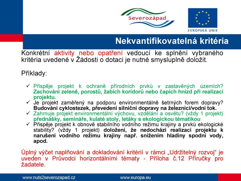 ü Je projekt zaměřený na podporu environmentálně šetrných forem dopravy? Budování cyklostezek, převedení silniční dopravy na železnici/vodní tok.