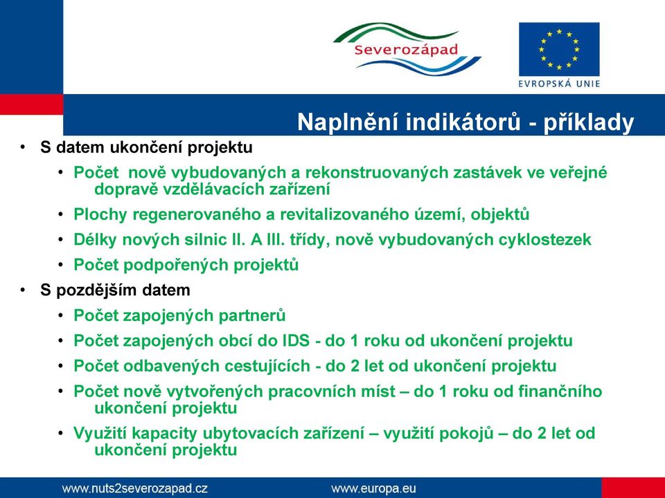 třídy, nově vybudovaných cyklostezek Počet podpořených projektů S pozdějším datem Počet zapojených partnerů Počet zapojených obcí do IDS - do 1 roku od