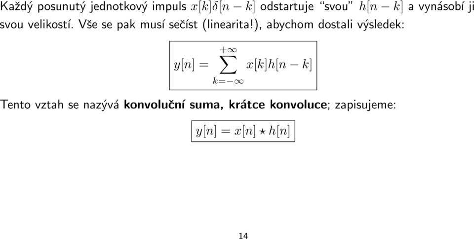 ), abychom dostali výsledek: y[n] = + k= x[k]h[n k] Tento vztah se