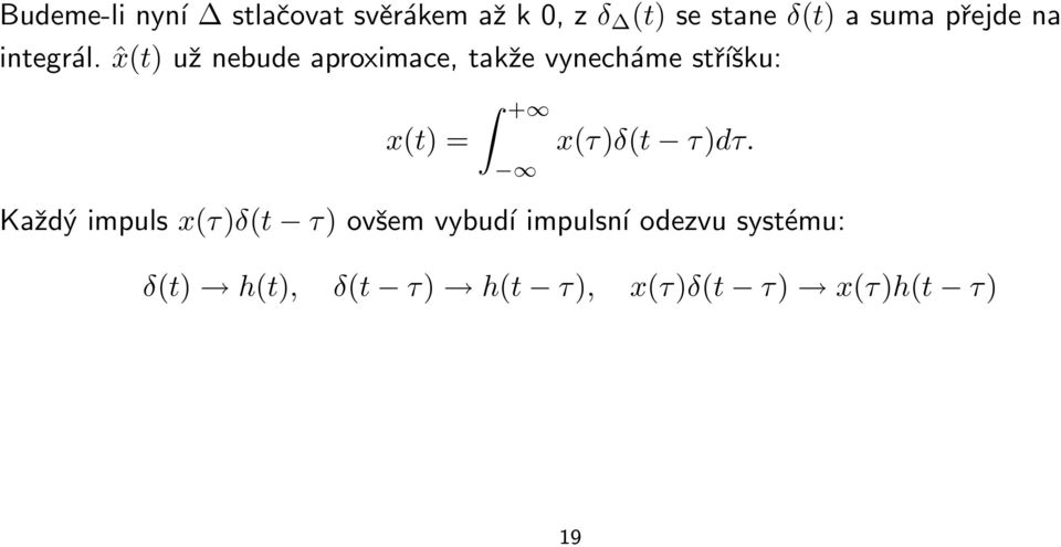 ˆx(t) už nebude aproximace, takže vynecháme stříšku: x(t) = + x(τ)δ(t