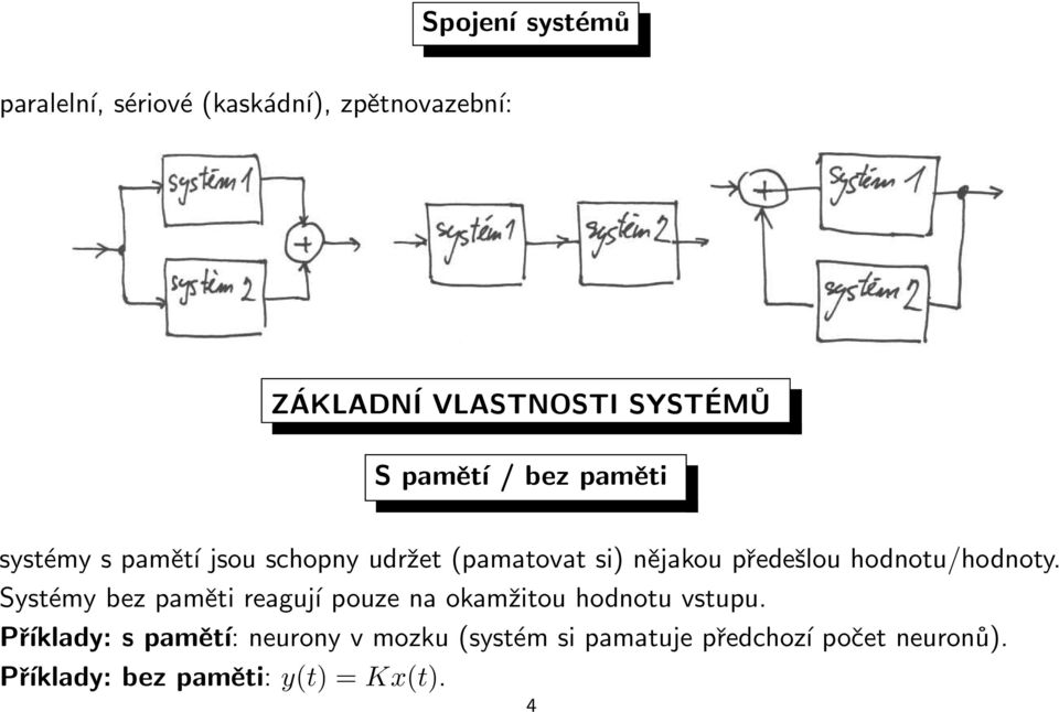 hodnotu/hodnoty. Systémy bez paměti reagují pouze na okamžitou hodnotu vstupu.