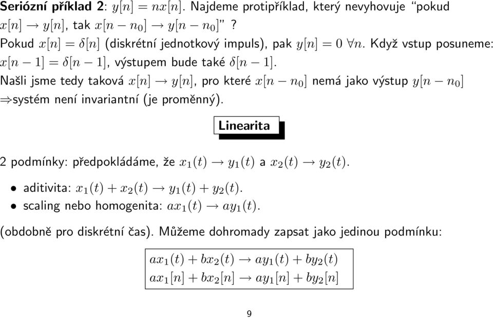 Našli jsme tedy taková x[n] y[n], pro které x[n n 0 ] nemá jako výstup y[n n 0 ] systém není invariantní (je proměnný).