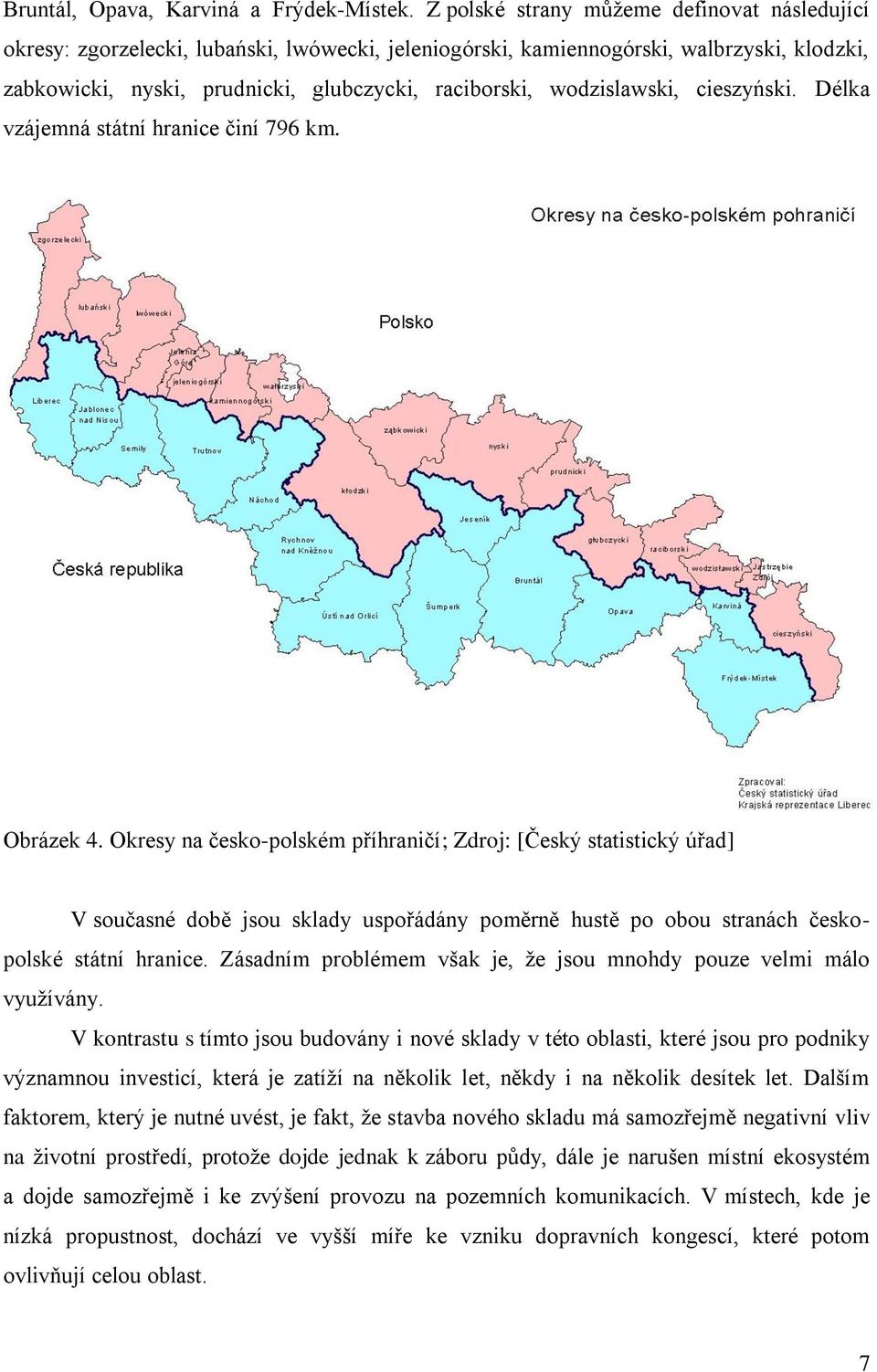 Déla vzájemná státní hranice činí 796 m. Obráze 4.