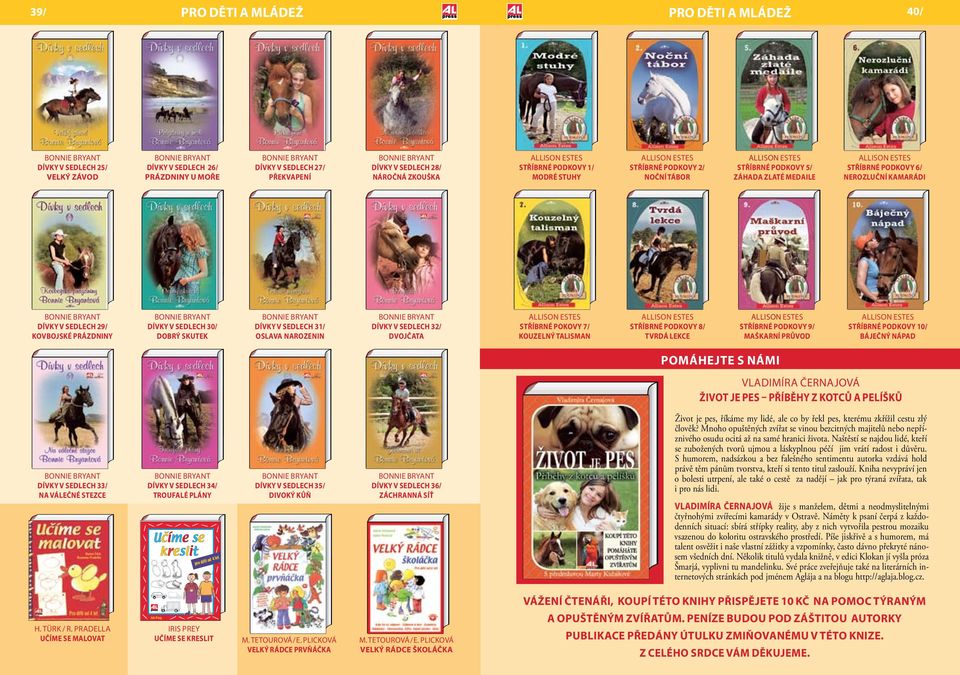 SEDLECH 29/ KOVBOJSKÉ PRÁZDNINY DÍVKY V SEDLECH 30/ DOBRÝ SKUTEK DÍVKY V SEDLECH 31/ OSLAVA NAROZENIN Bonnie Bryant Dívky v sedlech 32/ Dvojčata ALLISON ESTES STŘÍBRNÉ POKOVY 7/ KOUZELNÝ TALISMAN