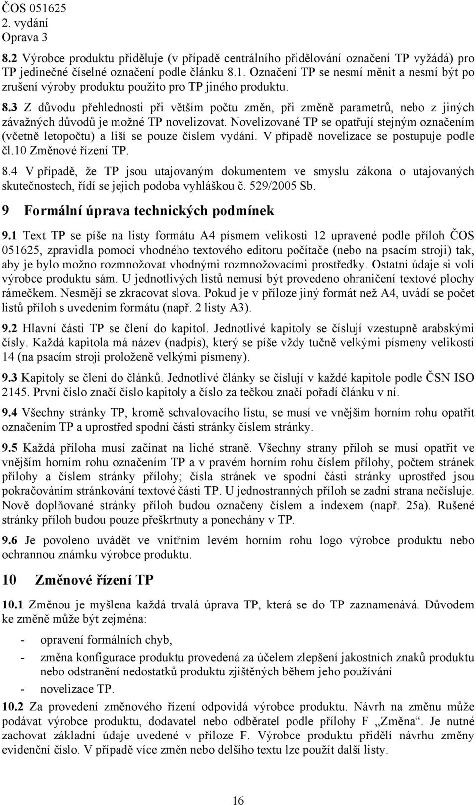 3 Z důvodu přehlednosti při větším počtu změn, při změně parametrů, nebo z jiných závažných důvodů je možné TP novelizovat.